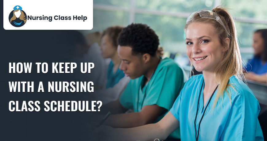 How To Keep Up With A Nursing Class Schedule?